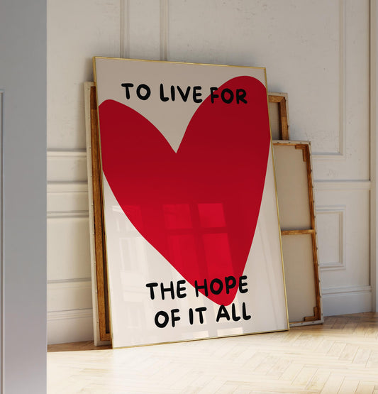 To Live for the Hope of It All Poster, Heart Art – Digital Download B18