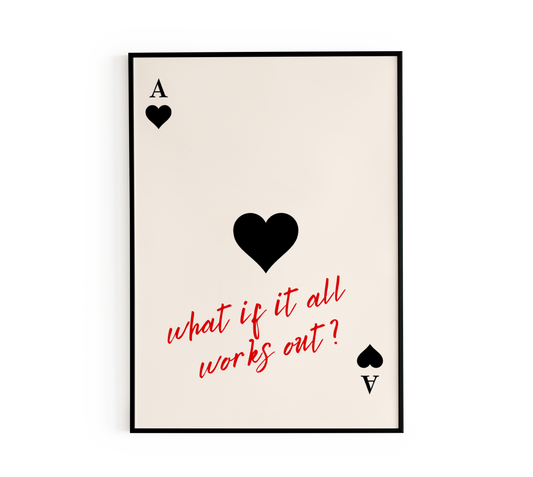 "What If It All Works Out?" Ace of Hearts Poster