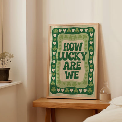 How Lucky Are We Print - Digital Poster (D101)