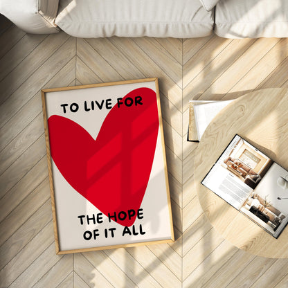 To Live for the Hope of It All Poster,  Heart Art – Digital Download B18