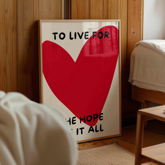 To Live for the Hope of It All Poster,  Heart Art – Digital Download B18