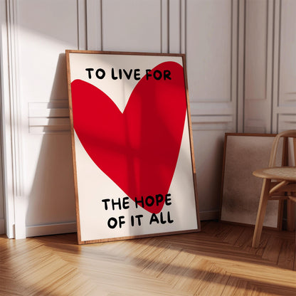 To Live for the Hope of It All Poster,  Heart Art – Digital Download B18