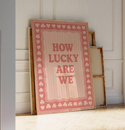 How Lucky Are We (Pink Stripe) - Digital Poster (D102)