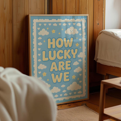 How Lucky Are We Poster – Digital Download - D107