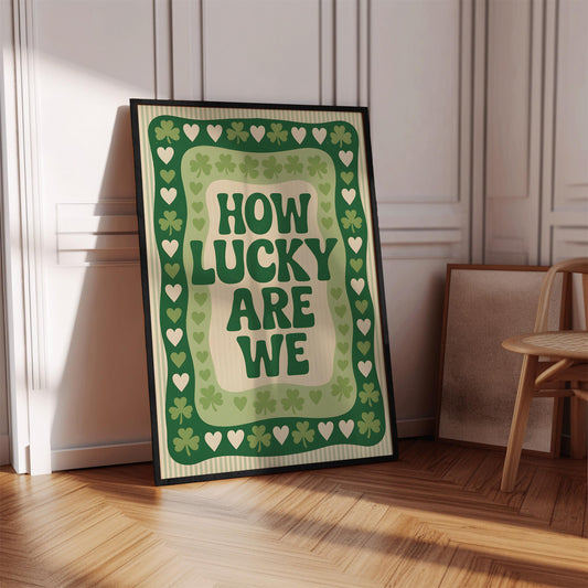 How Lucky Are We Print - Digital Poster (D101)