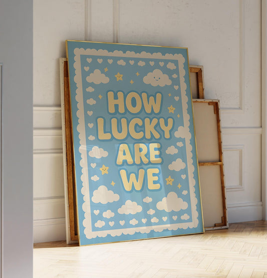 How Lucky Are We Poster – Digital Download - D107